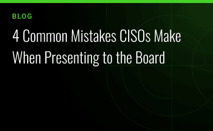 4 Common Mistakes CISOs Make When Presenting to the Board