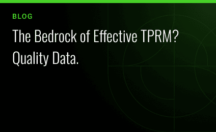 The Bedrock of Effective TPRM? Quality Data.