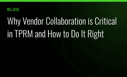 Why Vendor Collaboration is Critical in TPRM and How to Do It Right
